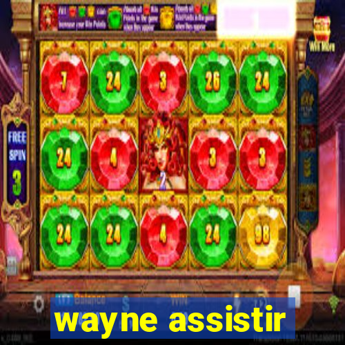 wayne assistir